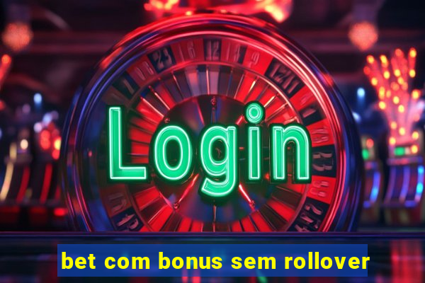 bet com bonus sem rollover